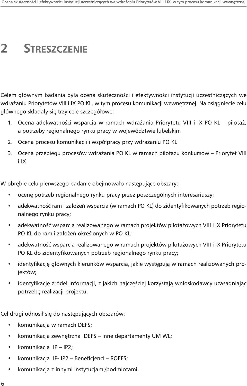 Ocena adekwatności wsparcia w ramach wdrażania Priorytetu VIII i IX PO KL pilotaż, a potrzeby regionalnego rynku pracy w województwie lubelskim 2.