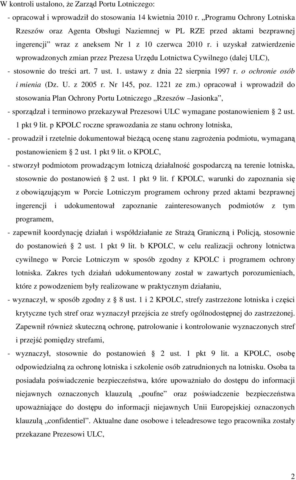 i uzyskał zatwierdzenie wprowadzonych zmian przez Prezesa Urzędu Lotnictwa Cywilnego (dalej ULC), - stosownie do treści art. 7 ust. 1. ustawy z dnia 22 sierpnia 1997 r. o ochronie osób i mienia (Dz.