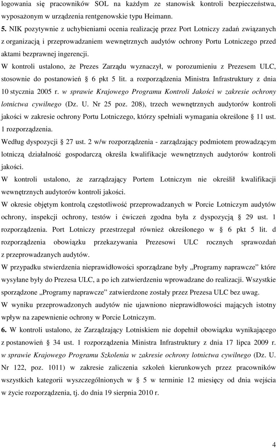 W kontroli ustalono, Ŝe Prezes Zarządu wyznaczył, w porozumieniu z Prezesem ULC, stosownie do postanowień 6 pkt 5 lit. a rozporządzenia Ministra Infrastruktury z dnia 10 stycznia 2005 r.