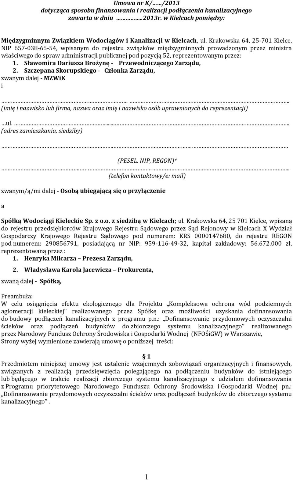 przez: 1. Sławomira Dariusza Brożynę - Przewodniczącego Zarządu, 2. Szczepana Skorupskiego - Członka Zarządu, zwanym dalej - MZWiK i.