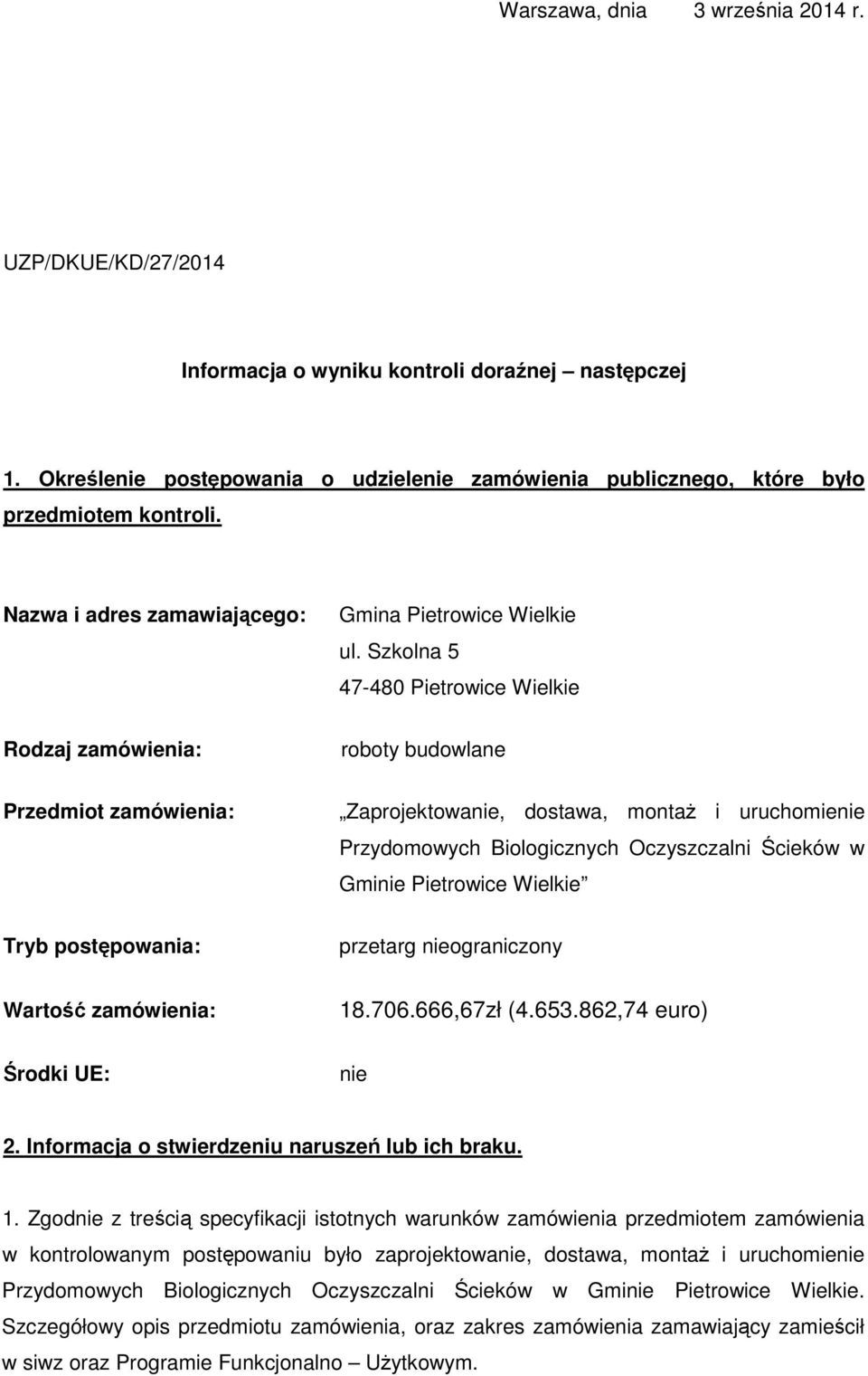 Szkolna 5 47-480 Pietrowice Wielkie Rodzaj zamówienia: roboty budowlane Przedmiot zamówienia: Zaprojektowanie, dostawa, montaż i uruchomienie Przydomowych Biologicznych Oczyszczalni Ścieków w Gminie