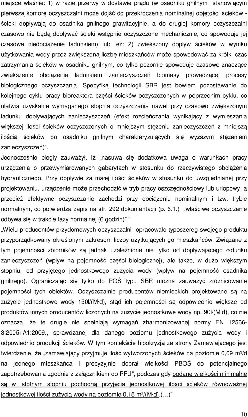 zwiększony dopływ ścieków w wyniku użytkowania wody przez zwiększoną liczbę mieszkańców może spowodować za krótki czas zatrzymania ścieków w osadniku gnilnym, co tylko pozornie spowoduje czasowe