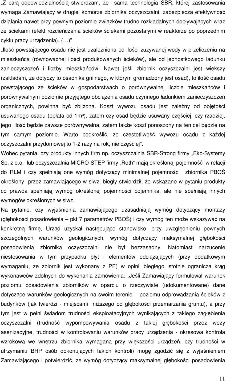 ( ) Ilość powstającego osadu nie jest uzależniona od ilości zużywanej wody w przeliczeniu na mieszkańca (równoważnej ilości produkowanych ścieków), ale od jednostkowego ładunku zanieczyszczeń i