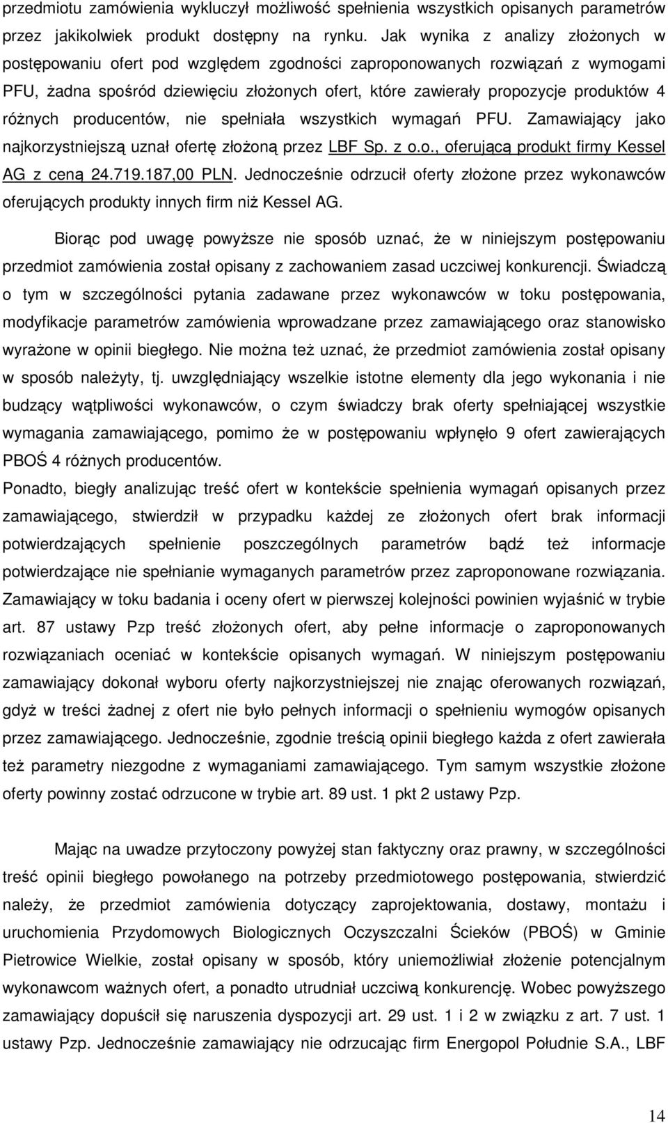 różnych producentów, nie spełniała wszystkich wymagań PFU. Zamawiający jako najkorzystniejszą uznał ofertę złożoną przez LBF Sp. z o.o., oferującą produkt firmy Kessel AG z ceną 24.719.187,00 PLN.