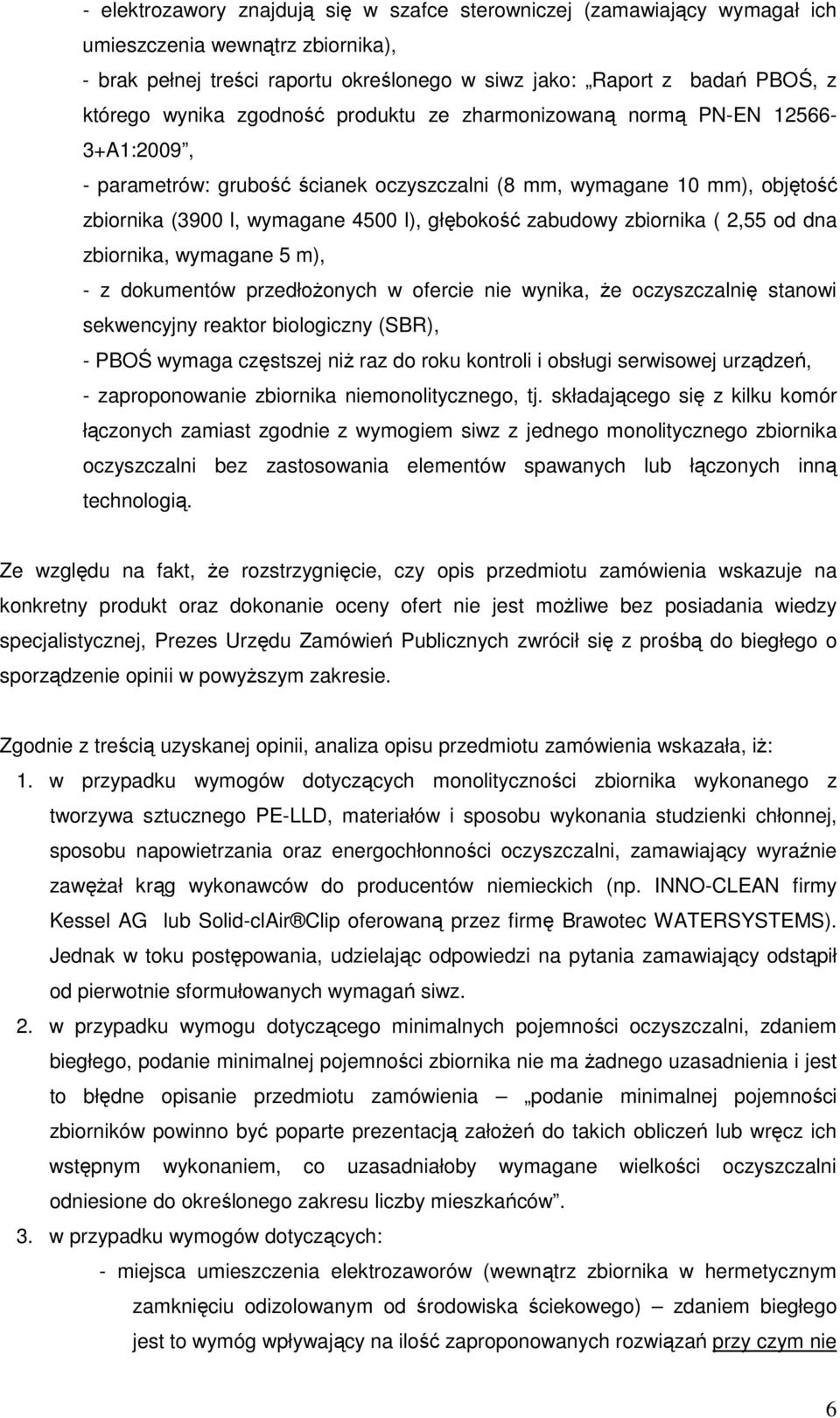 zabudowy zbiornika ( 2,55 od dna zbiornika, wymagane 5 m), - z dokumentów przedłożonych w ofercie nie wynika, że oczyszczalnię stanowi sekwencyjny reaktor biologiczny (SBR), - PBOŚ wymaga częstszej