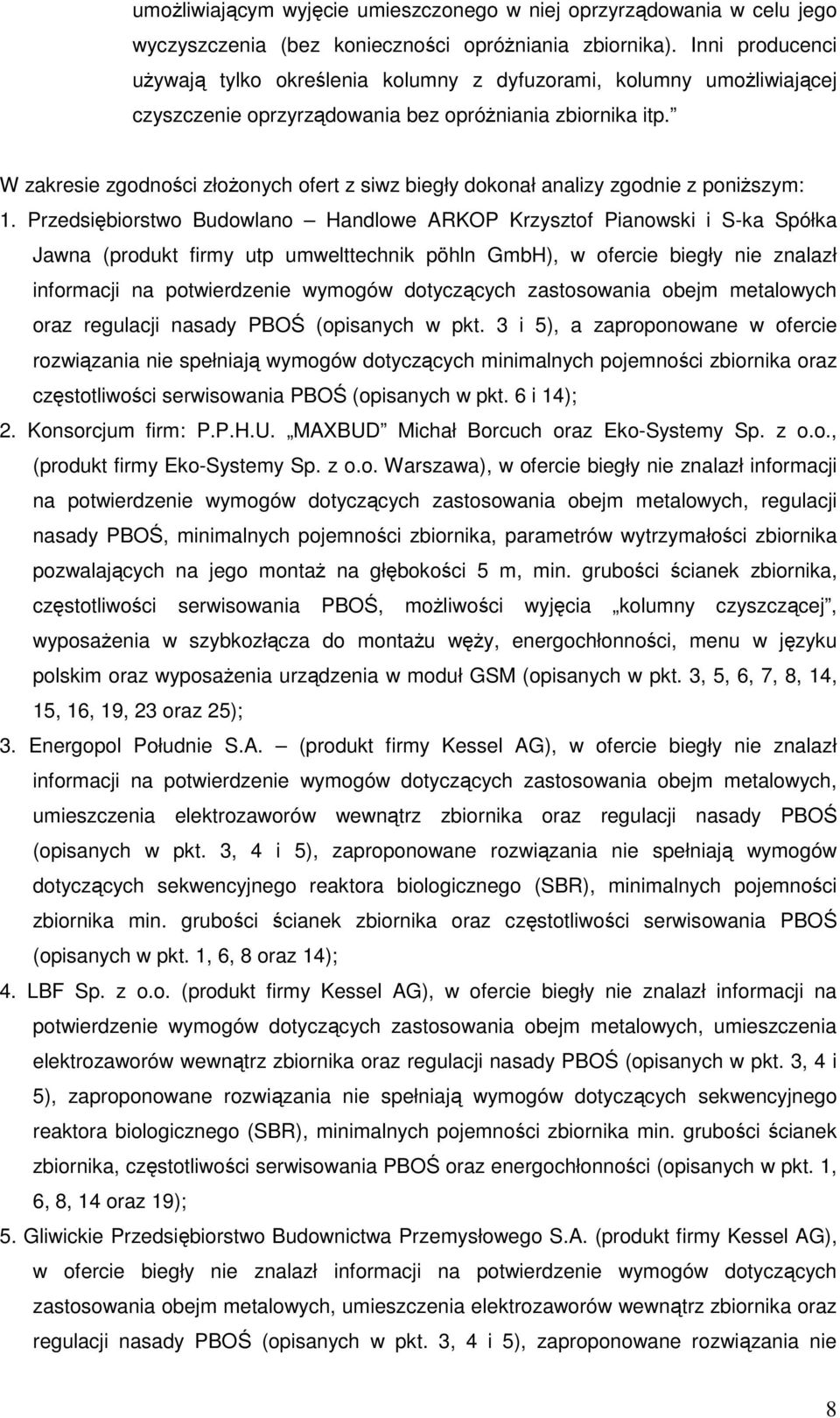 W zakresie zgodności złożonych ofert z siwz biegły dokonał analizy zgodnie z poniższym: 1.