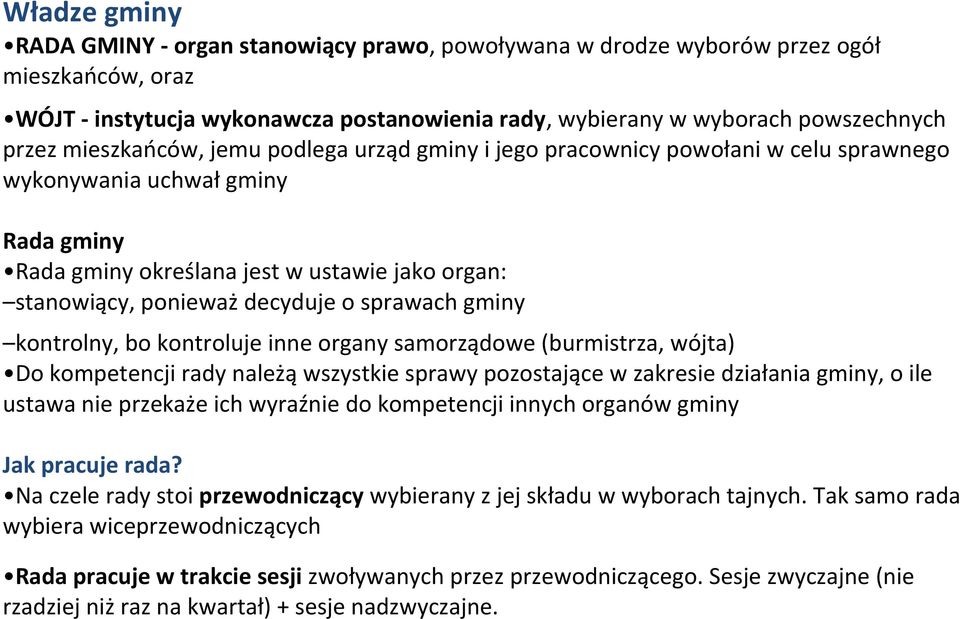 sprawach gminy kontrolny, bo kontroluje inne organy samorządowe (burmistrza, wójta) Do kompetencji rady należą wszystkie sprawy pozostające w zakresie działania gminy, o ile ustawa nie przekaże ich