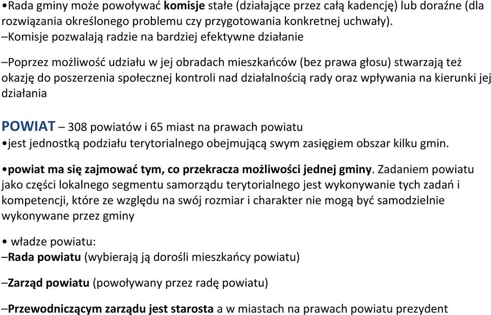 działalnością rady oraz wpływania na kierunki jej działania POWIAT 308 powiatów i 65 miast na prawach powiatu jest jednostką podziału terytorialnego obejmującą swym zasięgiem obszar kilku gmin.