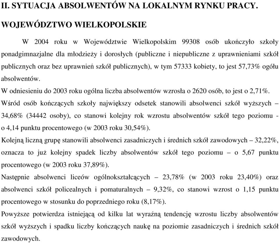 bez uprawnień szkół publicznych), w tym kobiety, to jest,% ogółu absolwentów. W odniesieniu do 00 roku ogólna liczba absolwentów wzrosła o 0 osób, to jest o,%.