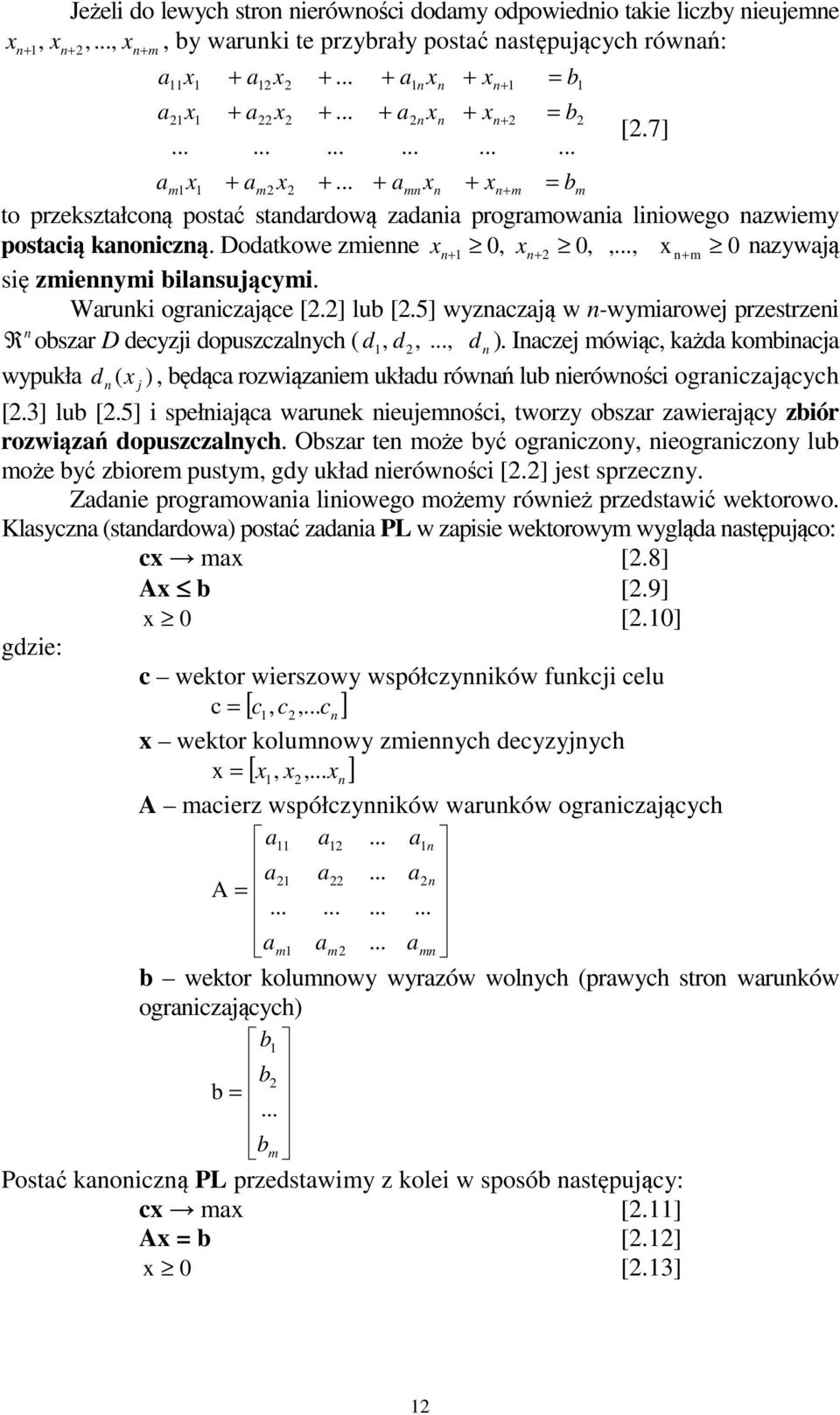 Warunk ogranczaące [.] lub [.5] wyznaczaą w n-wymarowe przestrzen n R obszar D decyz dopuszczalnych ( d, d,..., dn ).