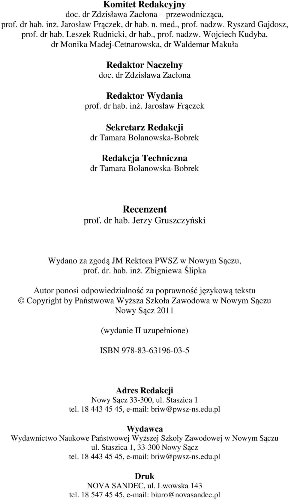 Jarosław Frączek Sekretarz Redakc dr Tamara Bolanowska-Bobrek Redakca Technczna dr Tamara Bolanowska-Bobrek Recenzent prof. dr hab.