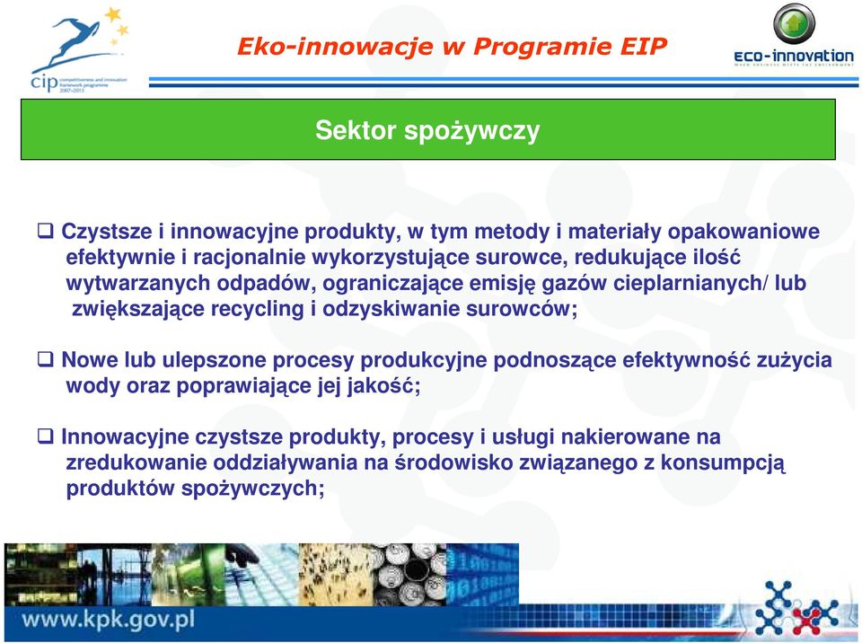 odzyskiwanie surowców; Nowe lub ulepszone procesy produkcyjne podnoszące efektywność zuŝycia wody oraz poprawiające jej jakość;