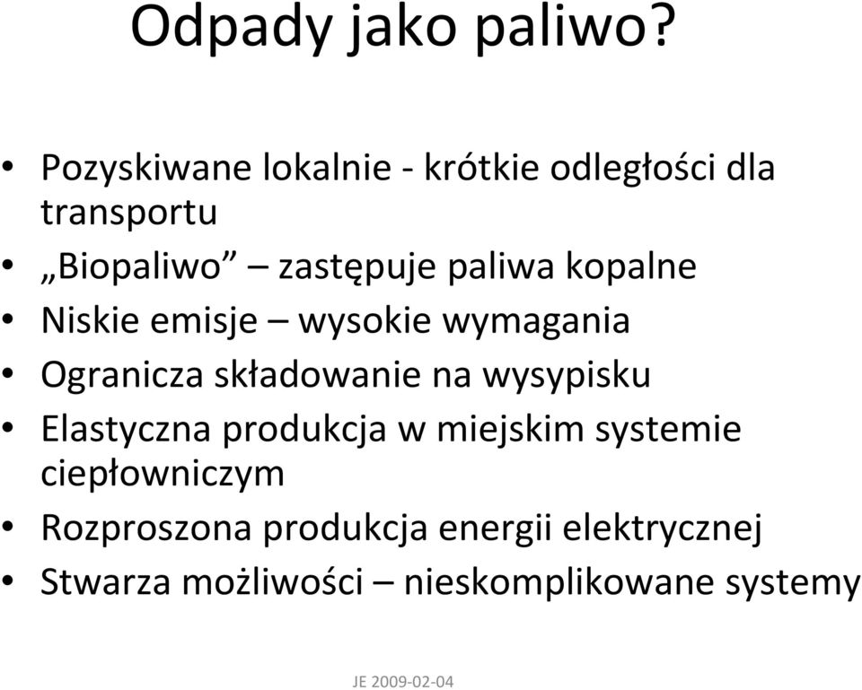 paliwa kopalne Niskie emisje wysokie wymagania Ogranicza składowanie na