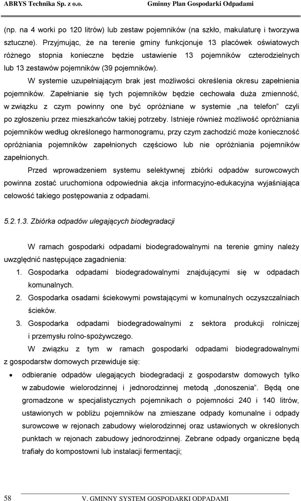 W systemie uzupełniającym brak jest możliwości określenia okresu zapełnienia pojemników.