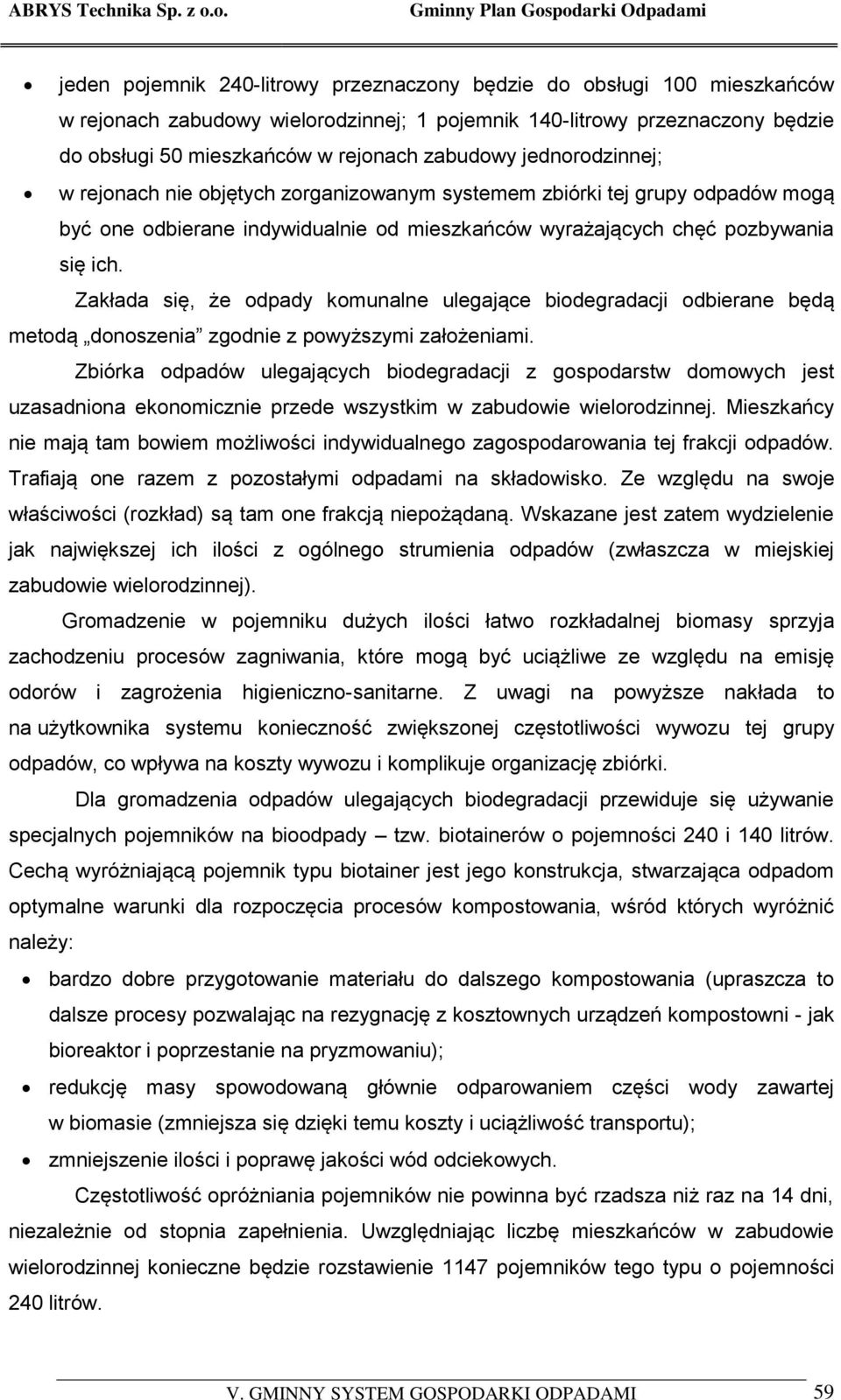 Zakłada się, że odpady komunalne ulegające biodegradacji odbierane będą metodą donoszenia zgodnie z powyższymi założeniami.