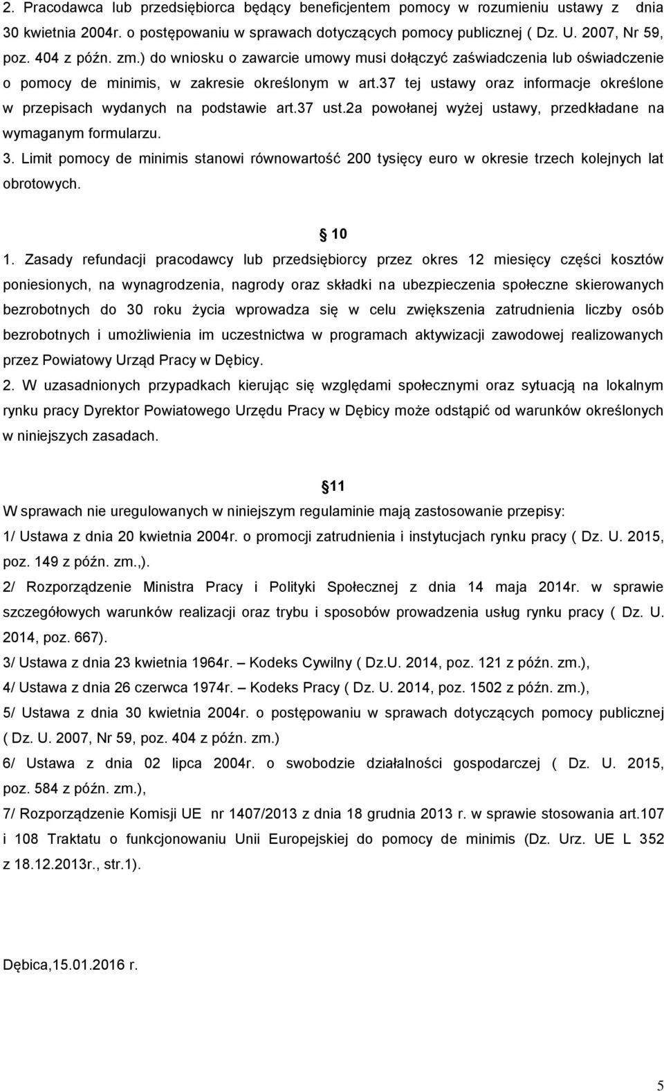 37 tej ustawy oraz informacje określone w przepisach wydanych na podstawie art.37 ust.2a powołanej wyżej ustawy, przedkładane na wymaganym formularzu. 3.