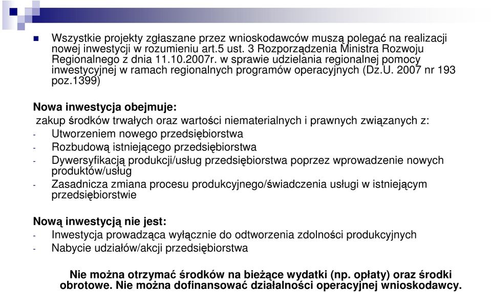 1399) Nowa inwestycja obejmuje: zakup środków trwałych oraz wartości niematerialnych i prawnych związanych z: - Utworzeniem nowego przedsiębiorstwa - Rozbudową istniejącego przedsiębiorstwa -