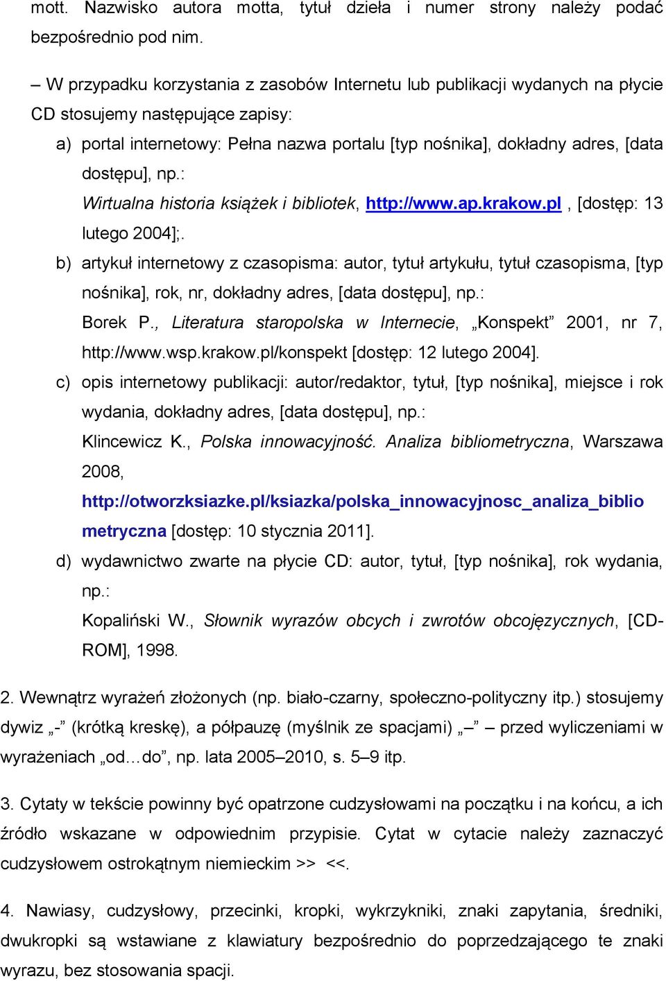 dostępu], np.: Wirtualna historia książek i bibliotek, http://www.ap.krakow.pl, [dostęp: 13 lutego 2004];.