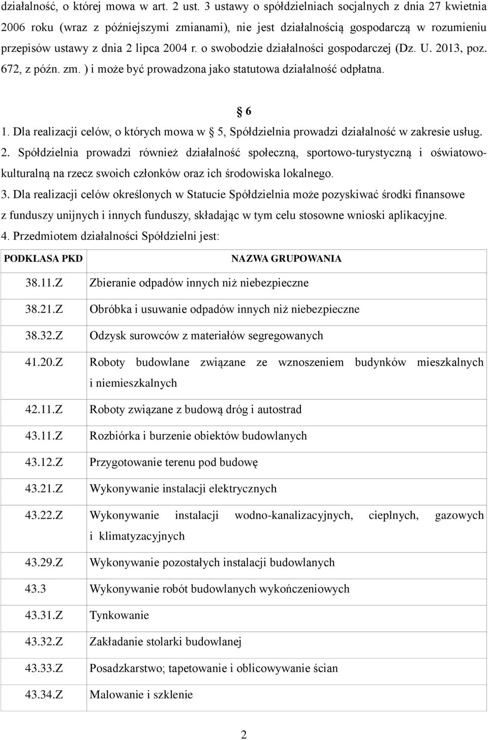 o swobodzie działalności gospodarczej (Dz. U. 2013, poz. 672, z późn. zm. ) i może być prowadzona jako statutowa działalność odpłatna. 6 1.