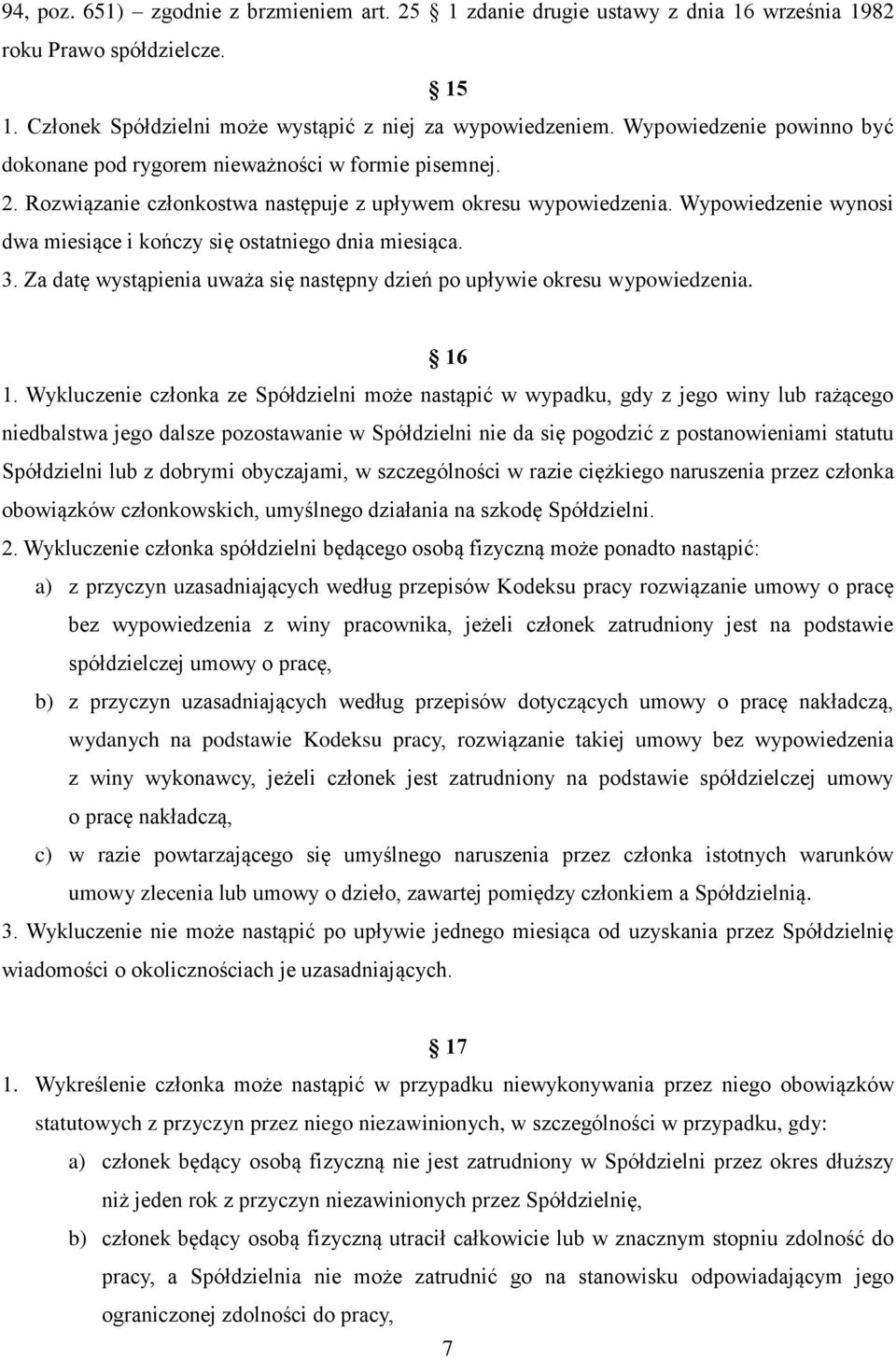 Wypowiedzenie wynosi dwa miesiące i kończy się ostatniego dnia miesiąca. 3. Za datę wystąpienia uważa się następny dzień po upływie okresu wypowiedzenia. 16 1.