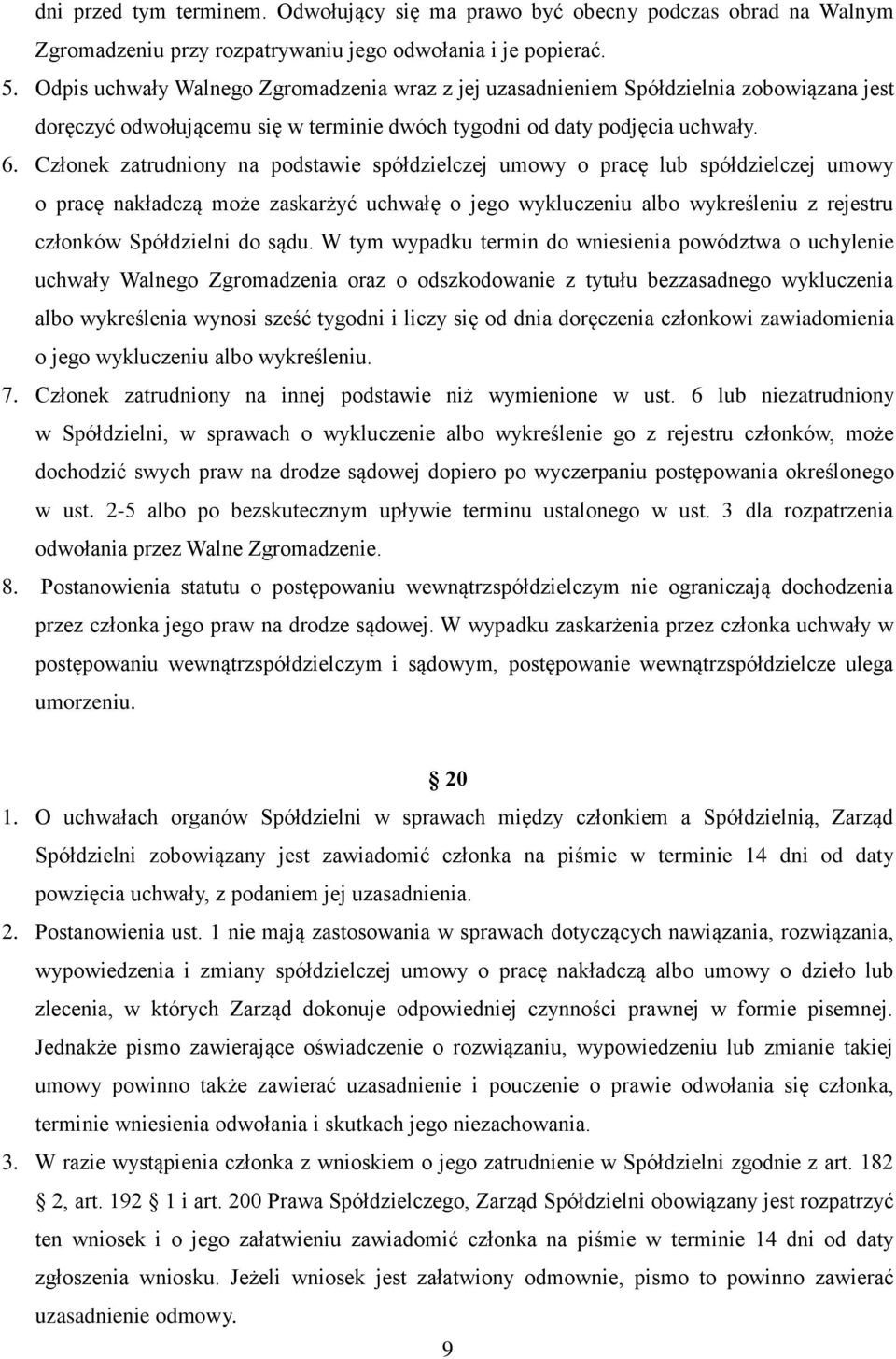 Członek zatrudniony na podstawie spółdzielczej umowy o pracę lub spółdzielczej umowy o pracę nakładczą może zaskarżyć uchwałę o jego wykluczeniu albo wykreśleniu z rejestru członków Spółdzielni do