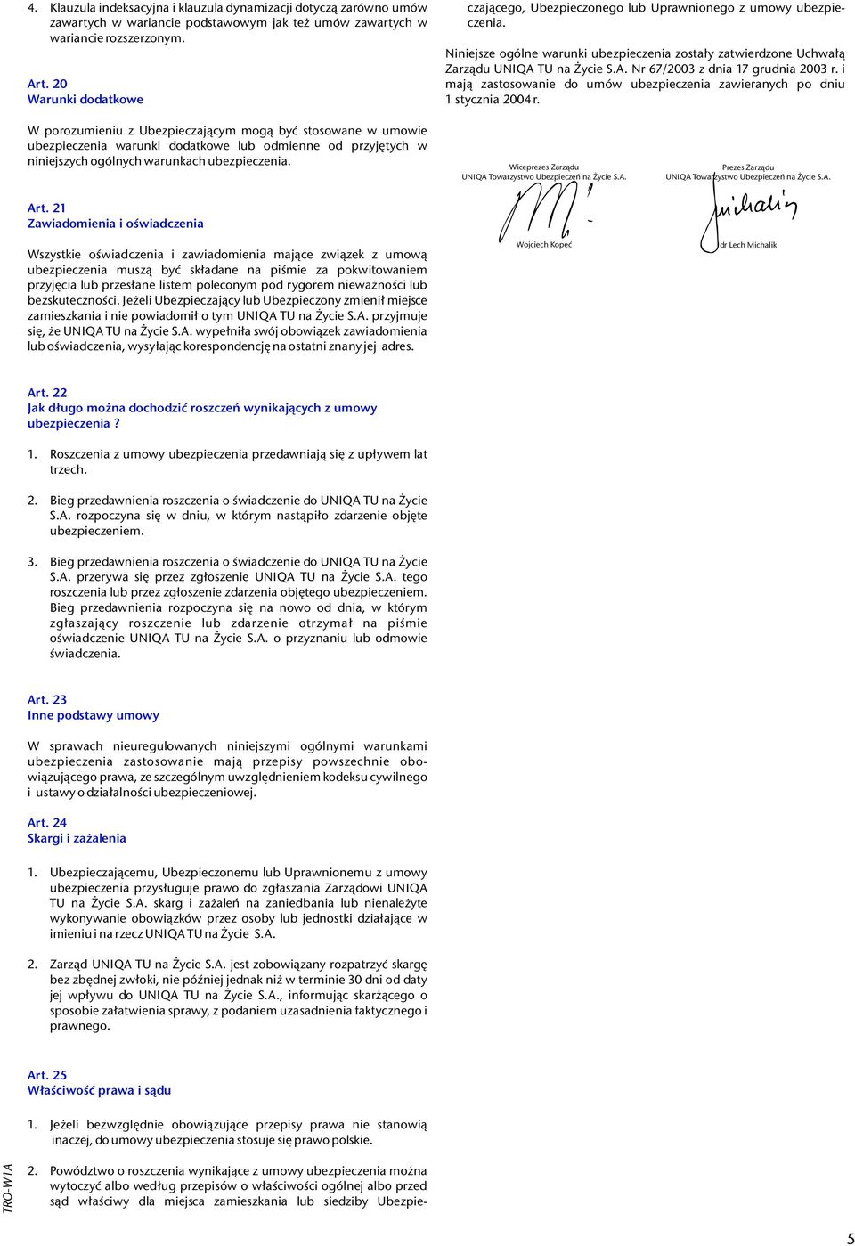 TU na ycie S.A. Nr 67/2003 z dnia 17 grudnia 2003 r. i maj¹ zastosowanie do umów ubezpieczenia zawieranych po dniu stycznia. 2004 r.