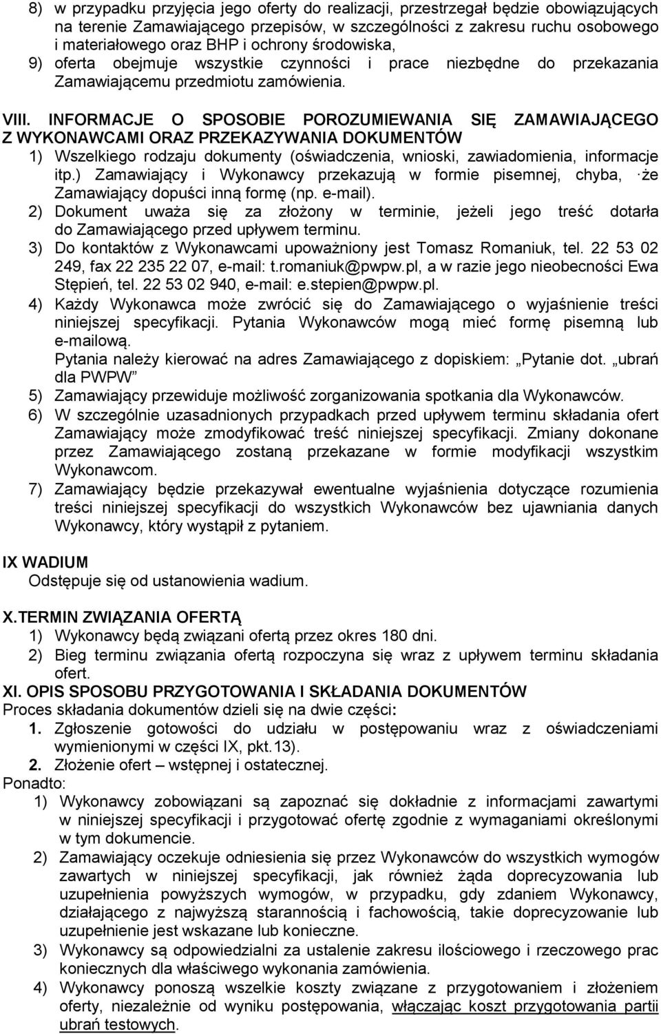 INFORMACJE O SPOSOBIE POROZUMIEWANIA SIĘ ZAMAWIAJĄCEGO Z WYKONAWCAMI ORAZ PRZEKAZYWANIA DOKUMENTÓW 1) Wszelkiego rodzaju dokumenty (oświadczenia, wnioski, zawiadomienia, informacje itp.