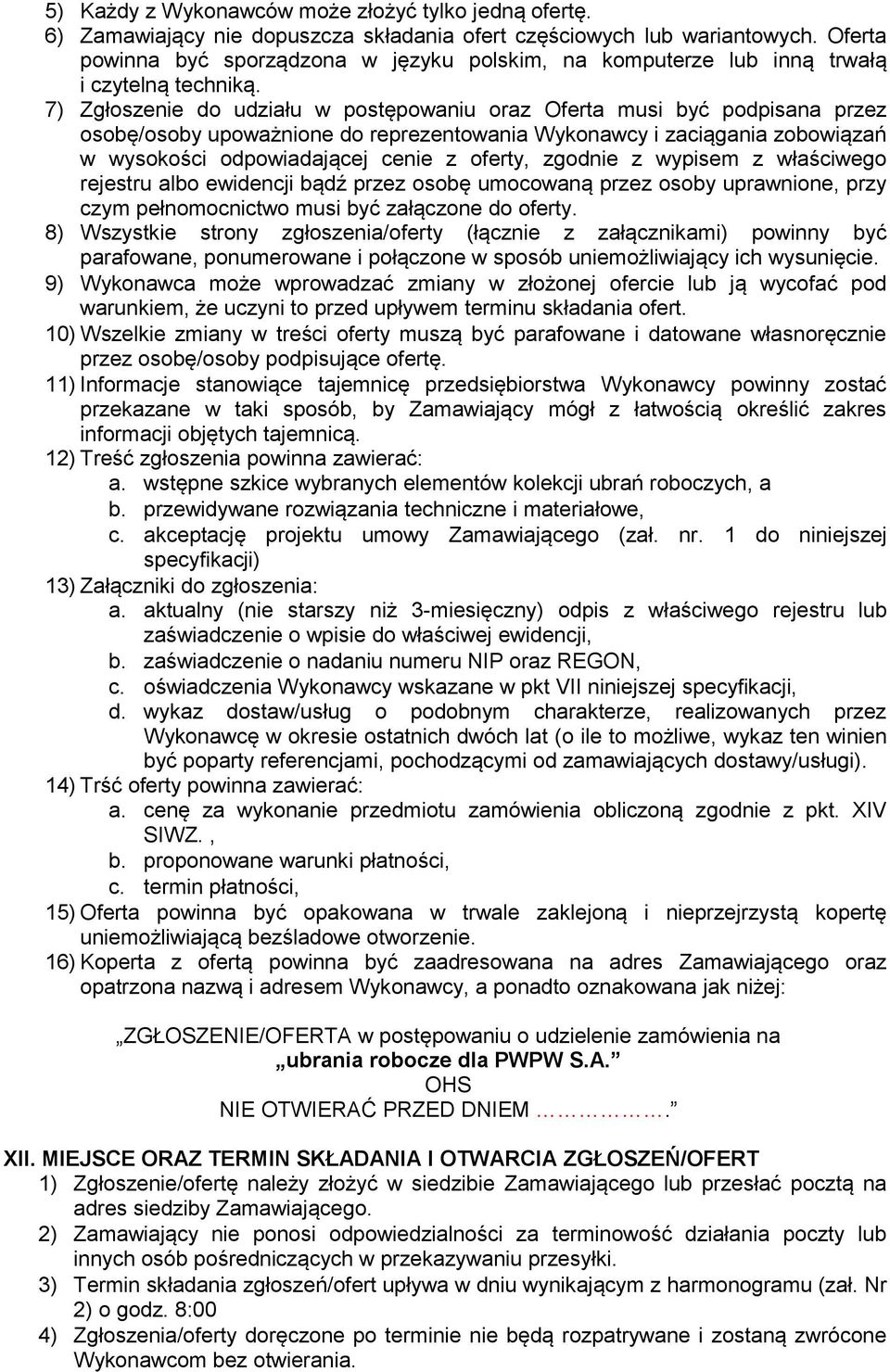 7) Zgłoszenie do udziału w postępowaniu oraz Oferta musi być podpisana przez osobę/osoby upoważnione do reprezentowania Wykonawcy i zaciągania zobowiązań w wysokości odpowiadającej cenie z oferty,