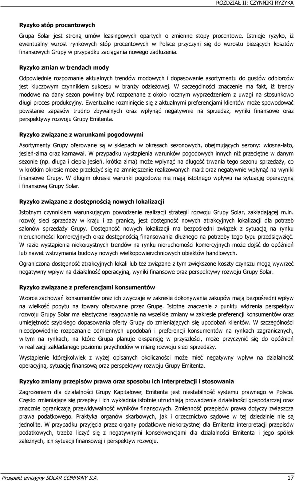 Ryzyko zmian w trendach mody Odpowiednie rozpoznanie aktualnych trendów modowych i dopasowanie asortymentu do gustów odbiorców jest kluczowym czynnikiem sukcesu w branży odzieżowej.