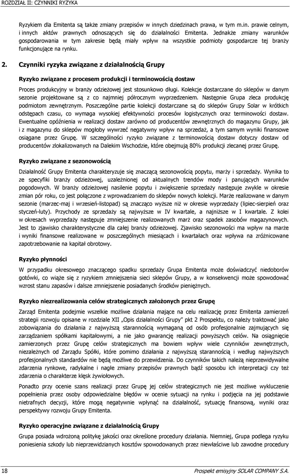 Czynniki ryzyka związane z działalnością Grupy Ryzyko związane z procesem produkcji i terminowością dostaw Proces produkcyjny w branży odzieżowej jest stosunkowo długi.