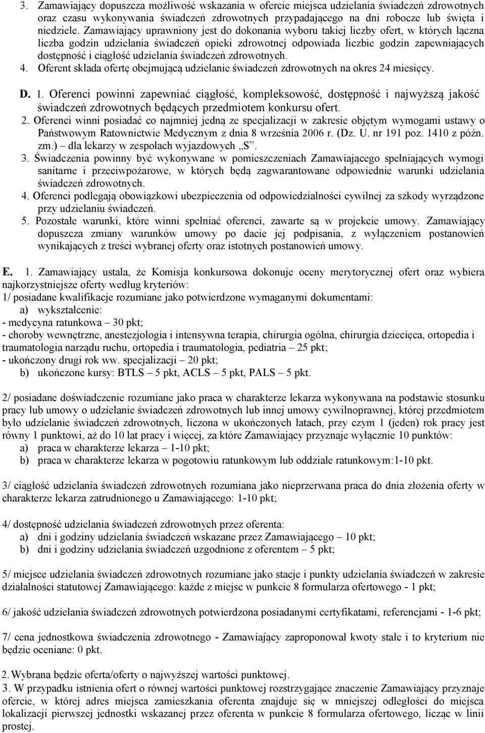 ciągłość udzielania świadczeń zdrowotnych. 4. Oferent składa ofertę obejmującą udzielanie świadczeń zdrowotnych na okres 24 miesięcy. D. 1.