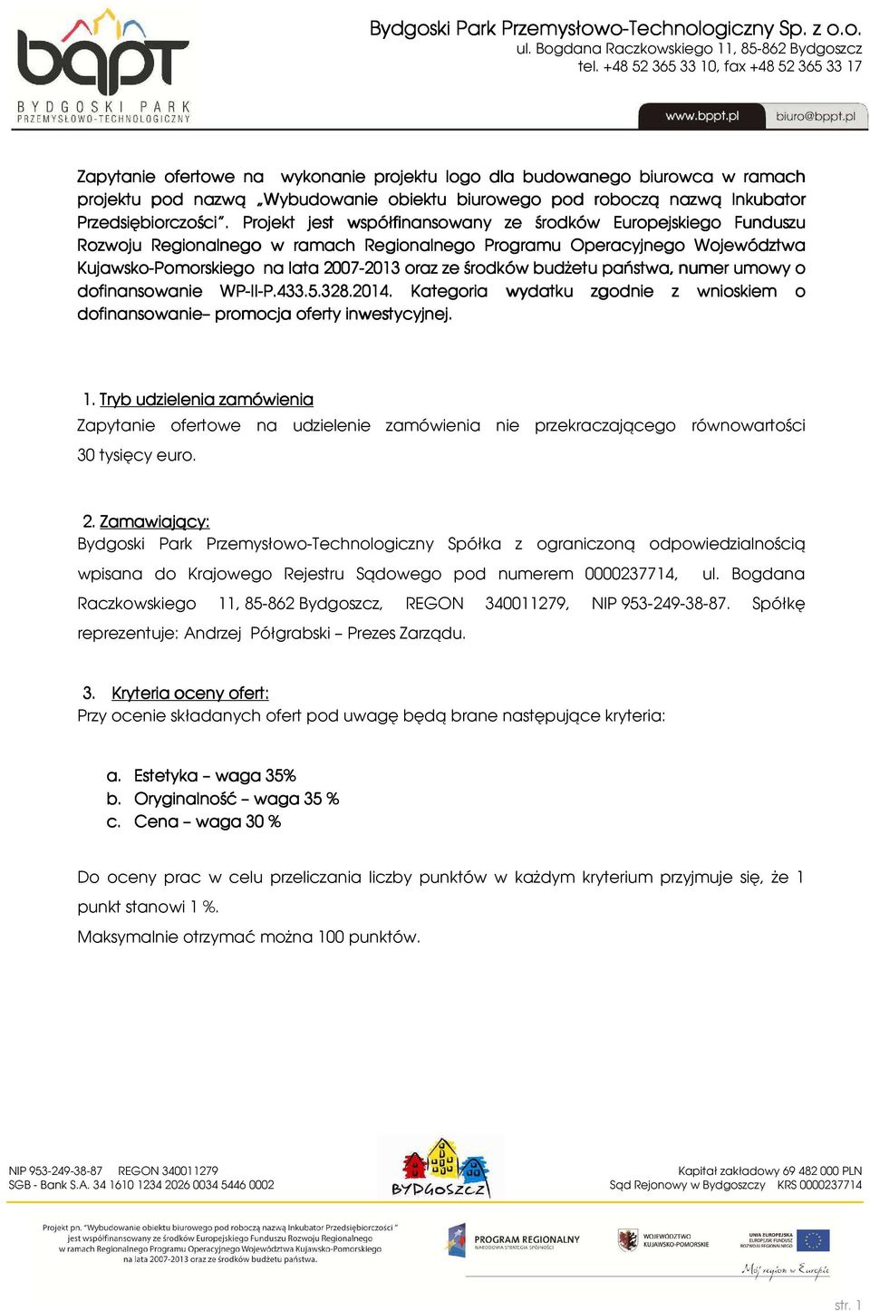 środków budżetu państwa, numer umowy o dofinansowanie WP-II II-P.433.5.328.2014 P.433.5.328.2014. Kategoria wydatku zgodnie z wnioskiem o dofinansowanie promocja oferty inwestycyjnej. 1.