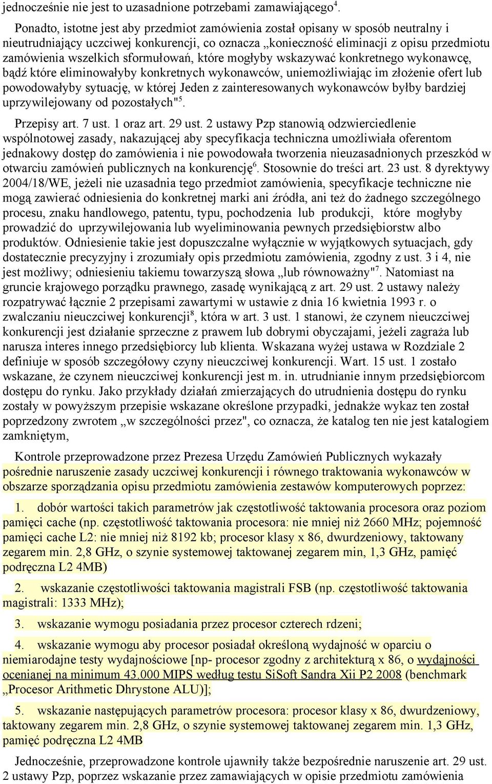 sformułowań, które mogłyby wskazywać konkretnego wykonawcę, bądź które eliminowałyby konkretnych wykonawców, uniemożliwiając im złożenie ofert lub powodowałyby sytuację, w której Jeden z