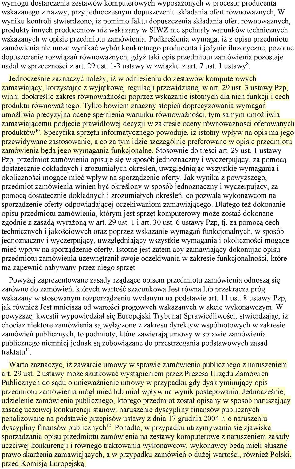 Podkreślenia wymaga, iż z opisu przedmiotu zamówienia nie może wynikać wybór konkretnego producenta i jedynie iluzoryczne, pozorne dopuszczenie rozwiązań równoważnych, gdyż taki opis przedmiotu