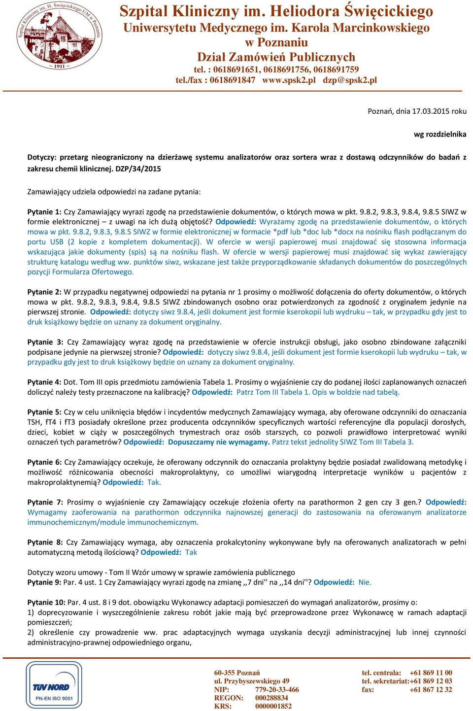 2015 roku wg rozdzielnika Dotyczy: przetarg nieograniczony na dzierżawę systemu analizatorów oraz sortera wraz z dostawą odczynników do badań z zakresu chemii klinicznej.