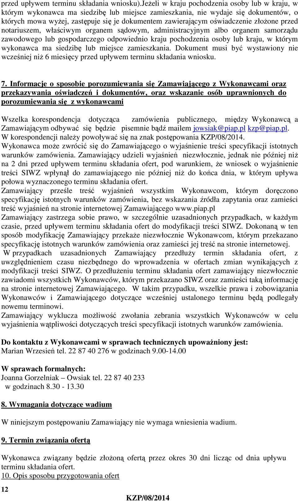 oświadczenie złożone przed notariuszem, właściwym organem sądowym, administracyjnym albo organem samorządu zawodowego lub gospodarczego odpowiednio kraju pochodzenia osoby lub kraju, w którym