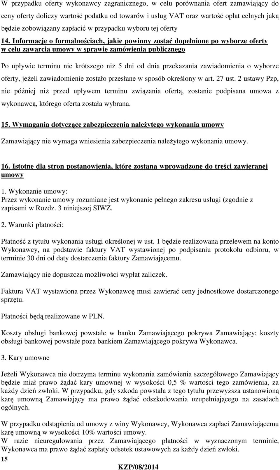 Informacje o formalnościach, jakie powinny zostać dopełnione po wyborze oferty w celu zawarcia umowy w sprawie zamówienia publicznego Po upływie terminu nie krótszego niż 5 dni od dnia przekazania