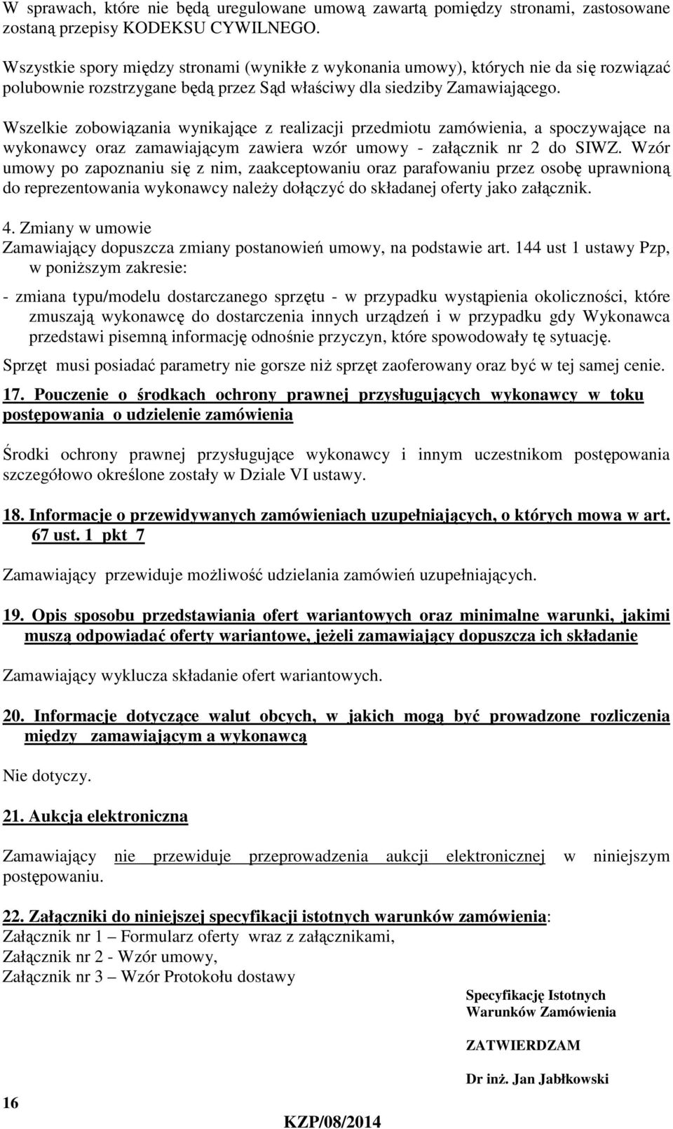 Wszelkie zobowiązania wynikające z realizacji przedmiotu zamówienia, a spoczywające na wykonawcy oraz zamawiającym zawiera wzór umowy - załącznik nr 2 do SIWZ.