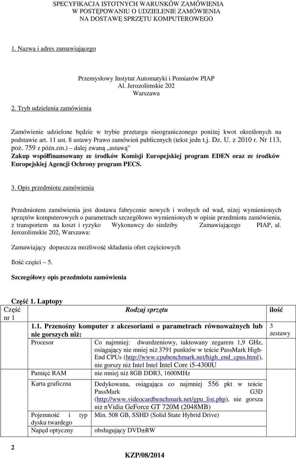 Jerozolimskie 202 Warszawa Zamówienie udzielone będzie w trybie przetargu nieograniczonego poniżej kwot określonych na podstawie art. 11 ust. 8 ustawy Prawo zamówień publicznych (tekst jedn t.j. Dz.