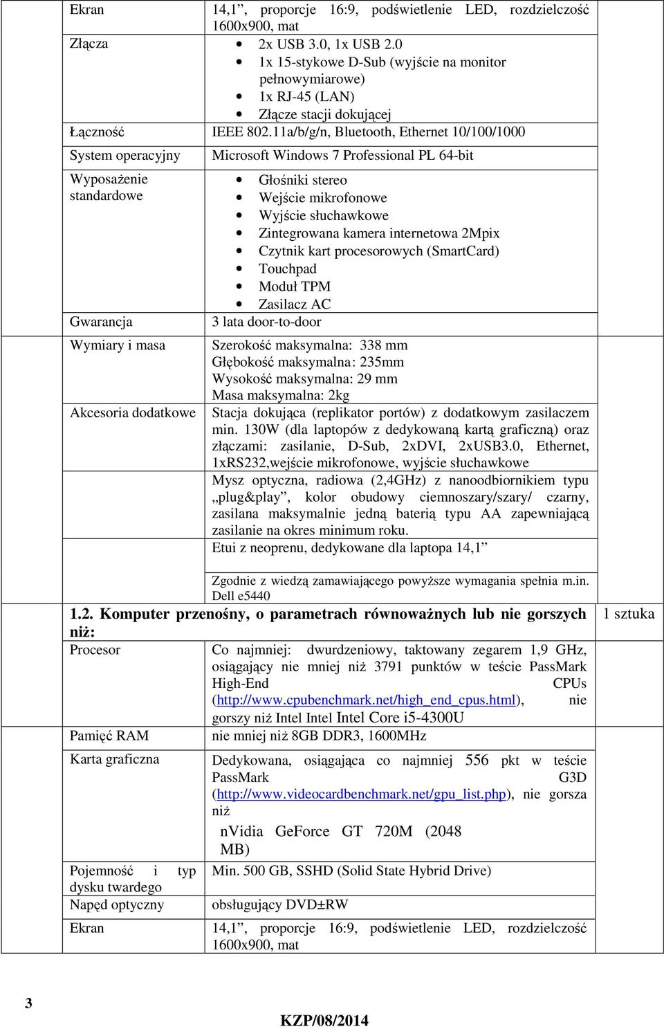 11a/b/g/n, Bluetooth, Ethernet 10/100/1000 System operacyjny Wyposażenie standardowe Gwarancja Wymiary i masa Akcesoria dodatkowe Microsoft Windows 7 Professional PL 64-bit Głośniki stereo Wejście