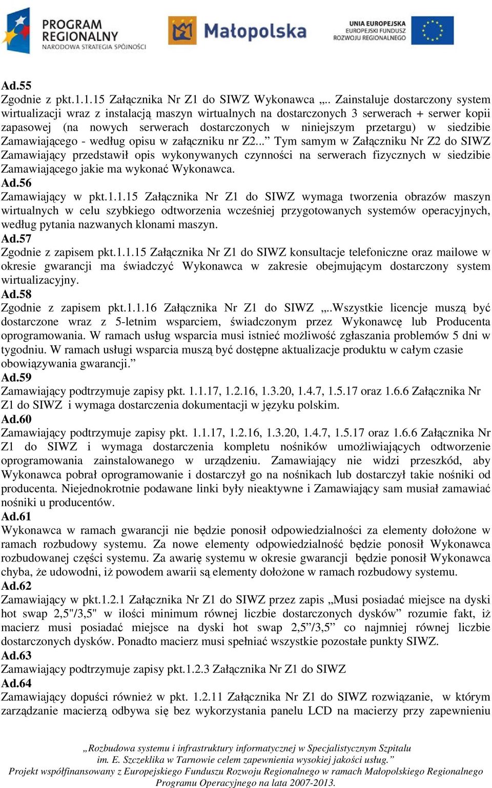 siedzibie Zamawiającego - według opisu w załączniku nr Z2.