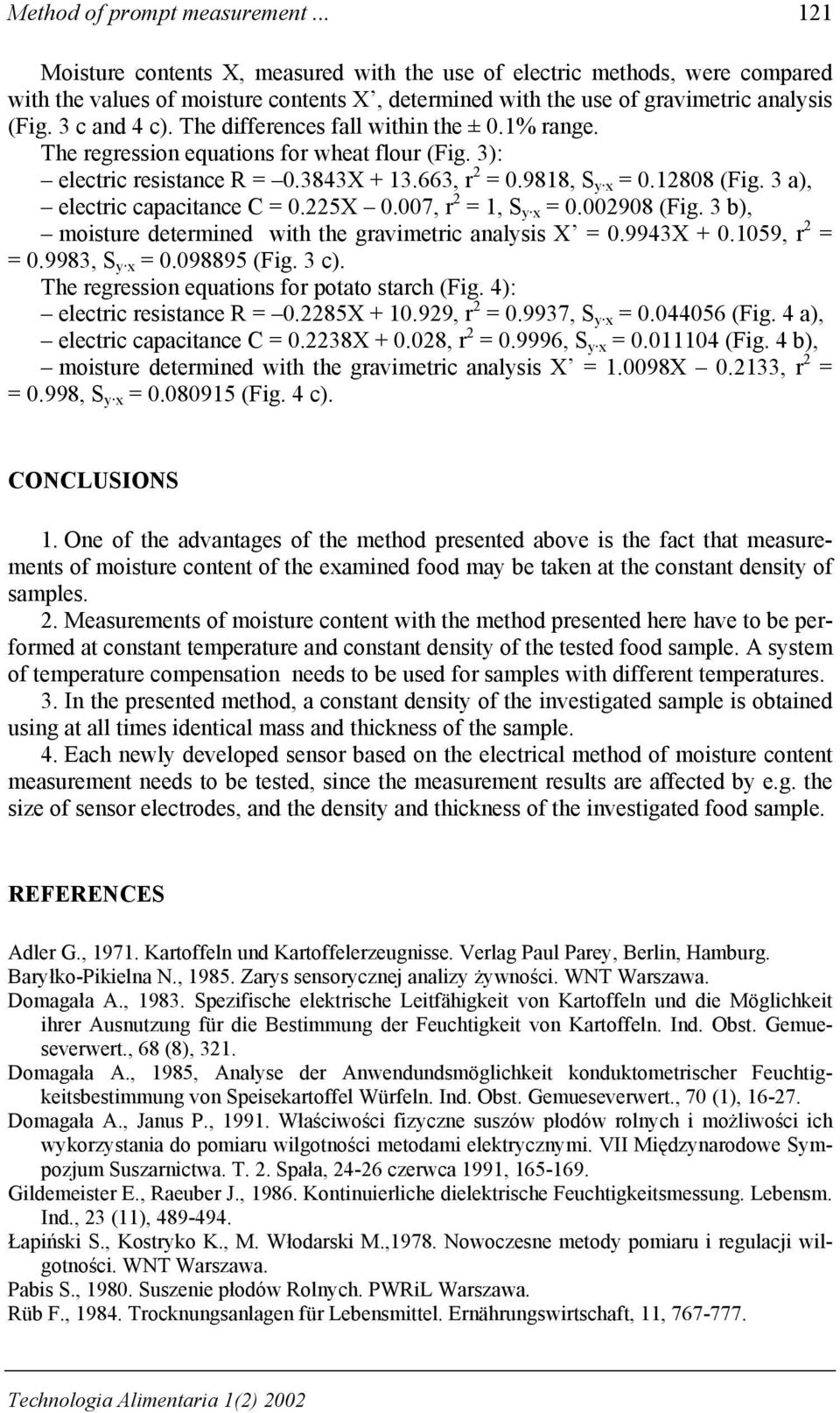 The differences fall within the ± 0.1% range. The regression equations for wheat flour (Fig. 3): electric resistance R = 0.3843X + 13.663, r 2 = 0.9818, S y x = 0.12808 (Fig.