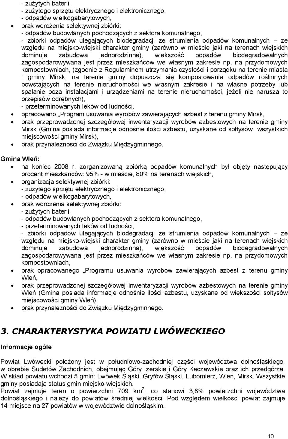 jednorodzinna), większość odpadów biodegradowalnych zagospodarowywana jest przez mieszkańców we własnym zakresie np.