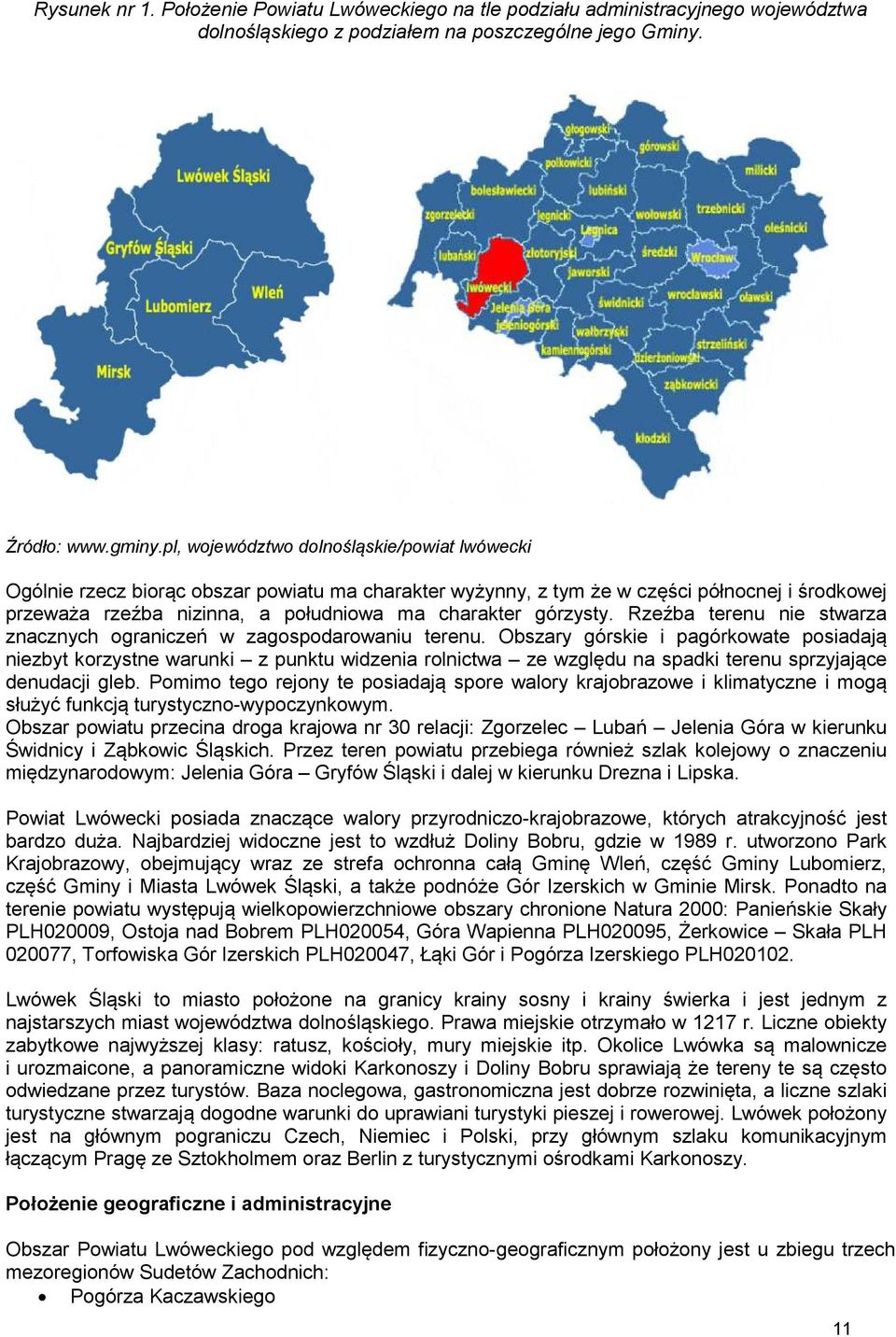 górzysty. Rzeźba terenu nie stwarza znacznych ograniczeń w zagospodarowaniu terenu.