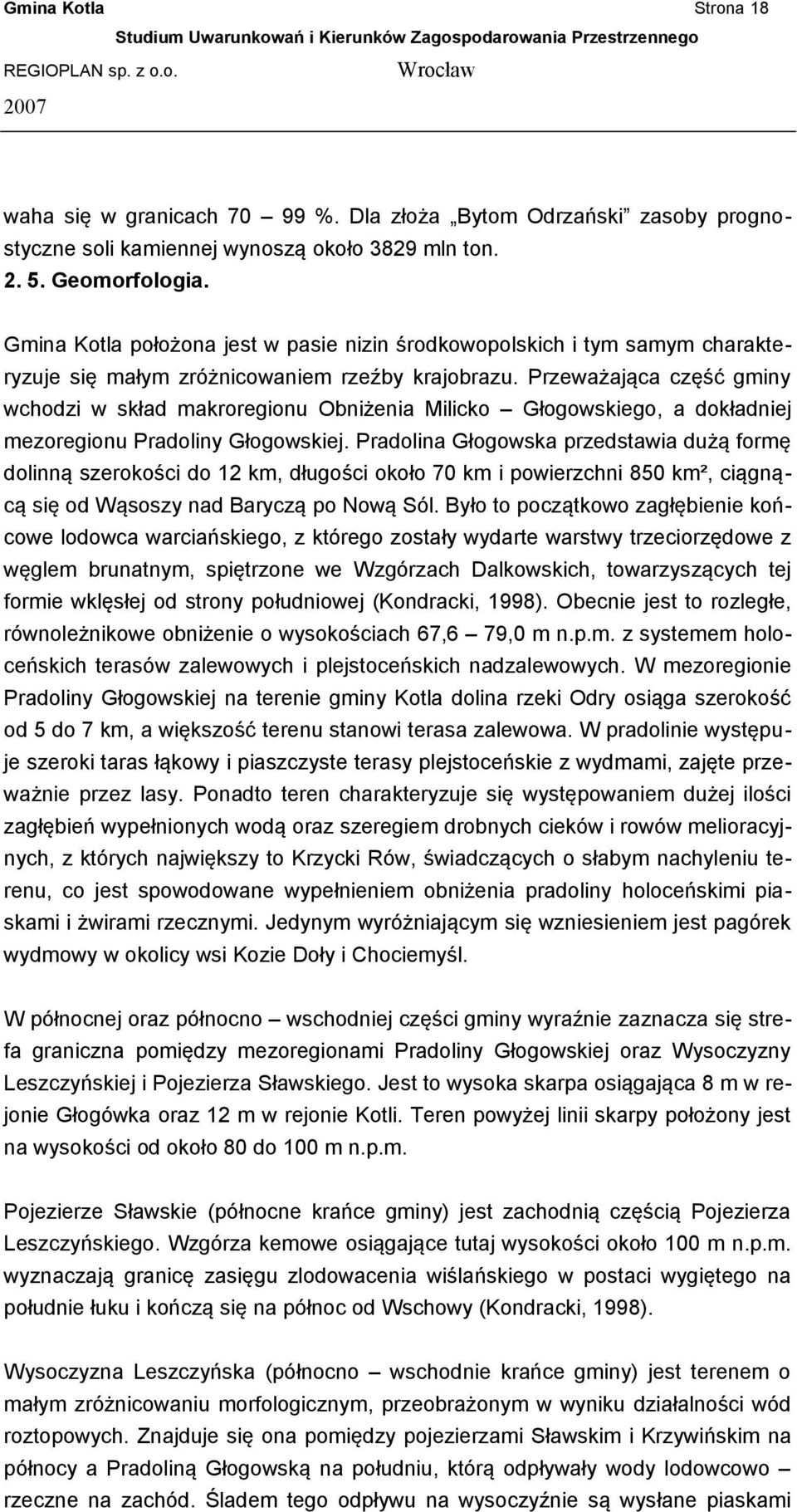 Przeważająca część gminy wchodzi w skład makroregionu Obniżenia Milicko Głogowskiego, a dokładniej mezoregionu Pradoliny Głogowskiej.