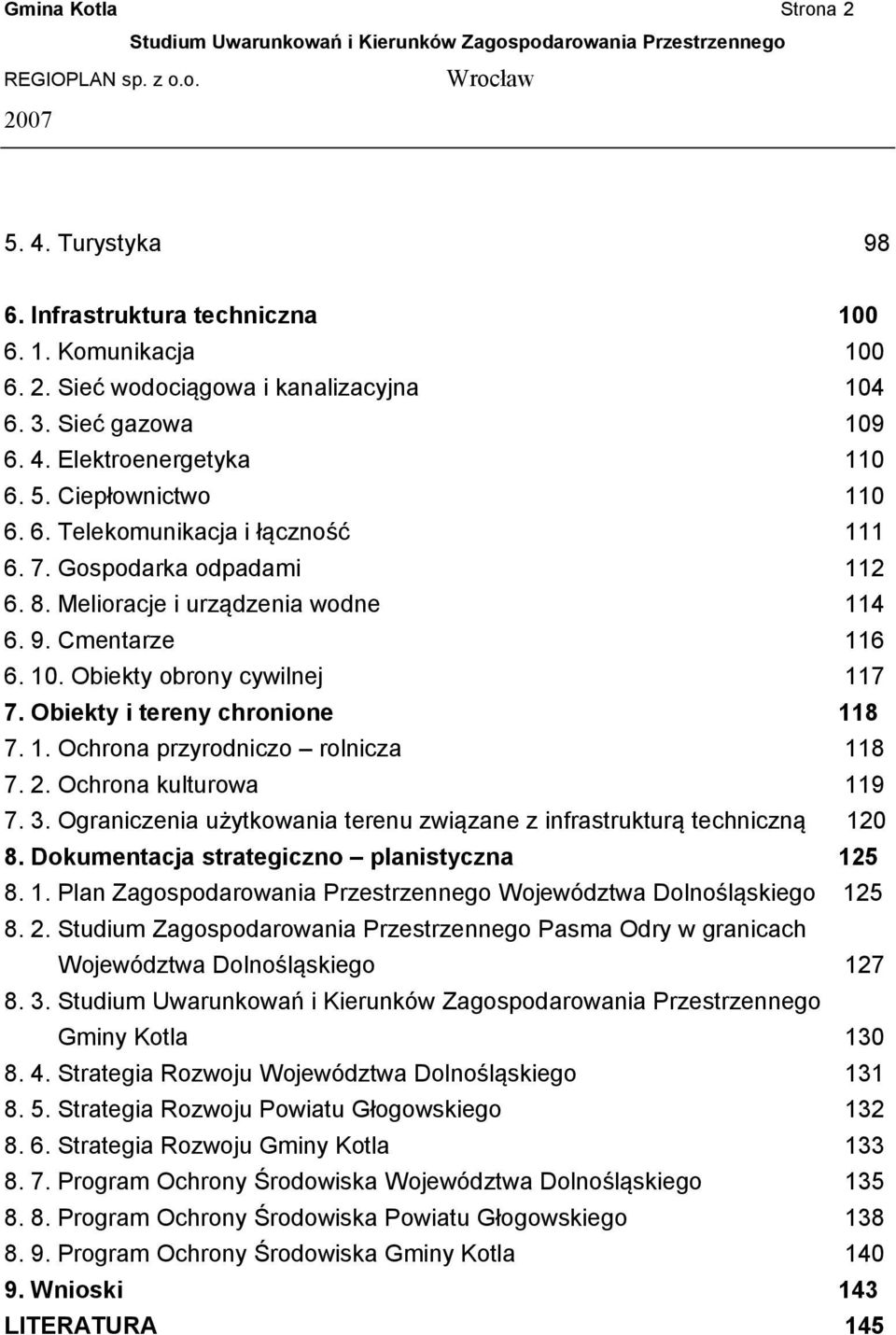 2. Ochrona kulturowa 119 7. 3. Ograniczenia użytkowania terenu związane z infrastrukturą techniczną 120 8. Dokumentacja strategiczno planistyczna 125 8. 1. Plan Zagospodarowania Przestrzennego Województwa Dolnośląskiego 125 8.