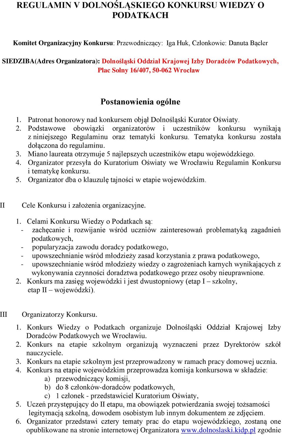 Podstawowe obowiązki organizatorów i uczestników konkursu wynikają z niniejszego Regulaminu oraz tematyki konkursu. Tematyka konkursu została dołączona do regulaminu. 3.