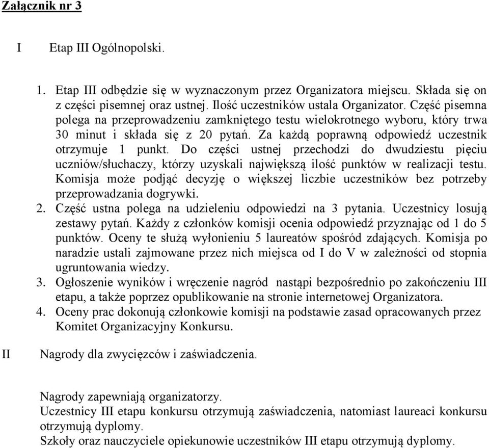 Do części ustnej przechodzi do dwudziestu pięciu uczniów/słuchaczy, którzy uzyskali największą ilość punktów w realizacji testu.