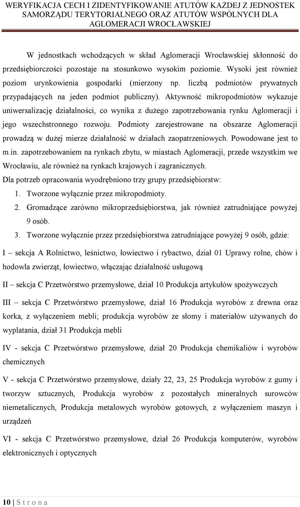 Aktywność mikropodmiotów wykazuje uniwersalizację działalności, co wynika z dużego zapotrzebowania rynku Aglomeracji i jego wszechstronnego rozwoju.