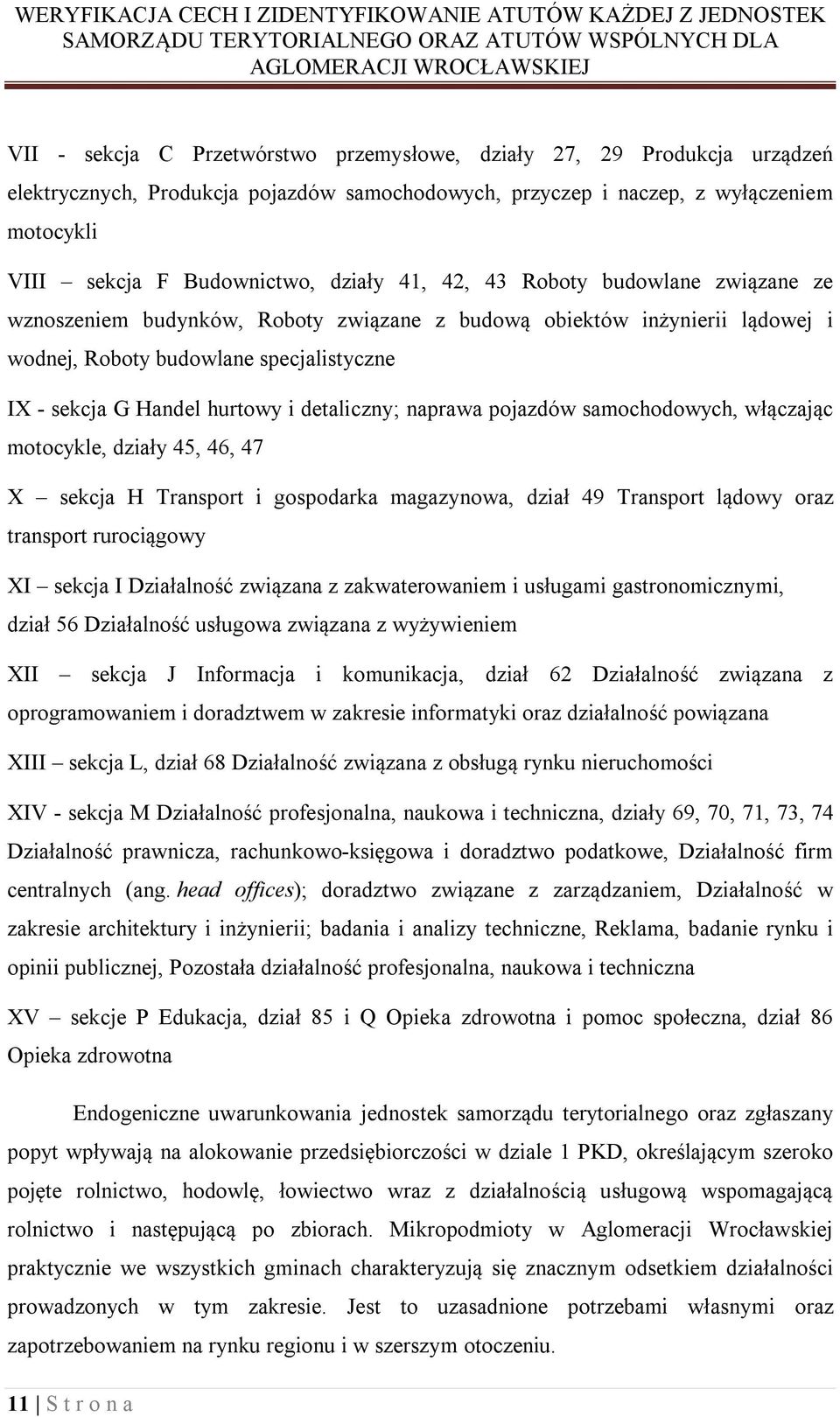 naprawa pojazdów samochodowych, włączając motocykle, działy 45, 46, 47 sekcja H Transport i gospodarka magazynowa, dział 49 Transport lądowy oraz transport rurociągowy I sekcja I Działalność związana